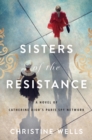 Sisters of the Resistance : A Novel of Catherine Dior's Paris Spy Network - eBook