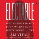 Electable : Why America Hasn't Put a Woman in the White House . . . Yet - eAudiobook