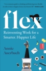 Flex : Reinventing Work for a Smarter, Happier Life - eBook