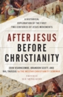 After Jesus Before Christianity : A Historical Exploration of the First Two Centuries of Jesus Movements - eBook