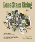 Lone Stars Rising : The Fifty People Who Turned Texas Into the Fastest-Growing, Most Exciting, and, Sometimes, Most Exasperating State in the Country - eBook