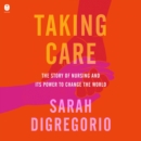 Taking Care : The Story of Nursing and Its Power to Change Our World - eAudiobook