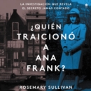 The Betrayal of Anne Frank \  Quien traiciono a Ana Frank? (Sp.ed.) : La investigacion que revela el secreto jamAs contado - eAudiobook