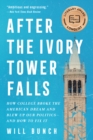 After the Ivory Tower Falls : How College Broke the American Dream and Blew Up Our Politics-and How to Fix It - eBook