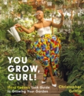 You Grow, Gurl! : Plant Kween's Guide to Growing Your Garden - eBook