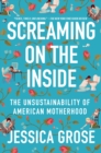 Screaming on the Inside : The Unsustainability of American Motherhood - eBook