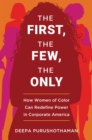 The First, the Few, the Only : How Women of Color Can Redefine Power in Corporate America - eBook