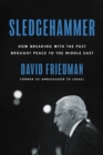 Sledgehammer : How Breaking with the Past Brought Peace to the Middle East - eBook