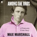 Among the Bros : A Fraternity Crime Story - eAudiobook