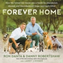 Forever Home : How We Turned Our House into a Haven for Abandoned, Abused, and Misunderstood Dogs-and Each Other - eAudiobook
