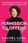 Permission to Offend : The Compassionate Guide for Living Unfiltered and Unafraid - eBook