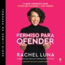 Permission to Offend \ Permiso Para Ofender (Spanish Edition) : La guia compasiva para vivir sin filtros y sin miedo - eAudiobook