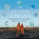 The Seven Circles : Indigenous Teachings for Living Well - eAudiobook