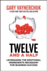 Twelve and a Half : Leveraging the Emotional Ingredients Necessary for Business Success - Book