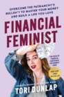 Financial Feminist : Overcome the Patriarchy's Bullsh*t to Master Your Money and Build a Life You Love - eBook