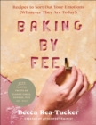 Baking By Feel : Recipes to Sort Out Your Emotions (Whatever They Are Today!) - eBook