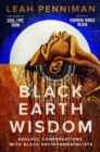 Black Earth Wisdom : Soulful Conversations with Black Environmentalists - Book