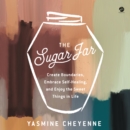 The Sugar Jar : Create Boundaries, Embrace Self-Healing, and Enjoy the Sweet Things in Life - eAudiobook