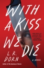With a Kiss We Die : A Novel - eBook