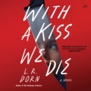 With a Kiss We Die : A Novel - eAudiobook