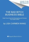 The Bad Bitch Business Bible : 10 Commandments to Break Free of Good Girl Brainwashing and Take Charge of Your Body, Boundaries, and Bank Account - Book