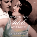 Starring Adele Astaire : A Novel - eAudiobook