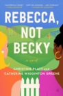 Rebecca, Not Becky : A Novel - eBook