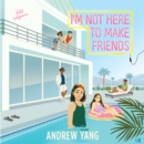 I'm Not Here to Make Friends - eAudiobook
