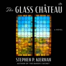 The Glass Chateau : A Novel - eAudiobook