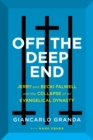 Off the Deep End : Jerry and Becki Falwell and the Collapse of an Evangelical Dynasty - eBook