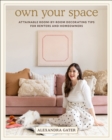 Own Your Space : Attainable Room-by-Room Decorating Tips for Renters and Homeowners - eBook