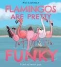 Flamingos Are Pretty Funky : A (Not So) Serious Guide - Book