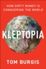 Kleptopia : How Dirty Money Is Conquering the World - eBook
