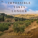 Impossible Takes Longer : 75 Years After Its Creation, Has Israel Fulfilled Its Founders' Dreams? - eAudiobook