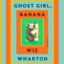 Ghost Girl, Banana : A Novel - eAudiobook