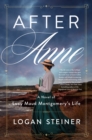 After Anne : A Novel of Lucy Maud Montgomery's Life - eBook