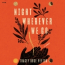 Night Wherever We Go : A Novel - eAudiobook