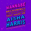 Wannabe : Reckonings with the Pop Culture That Shapes Me - eAudiobook