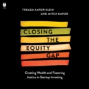 Closing the Equity Gap : Creating Wealth and Fostering Justice in Startup Investing - eAudiobook