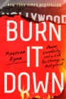 Burn It Down : Power, Complicity, and a Call for Change in Hollywood - eBook