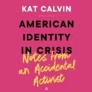 American Identity in Crisis: Notes from an Accidental Activist - eAudiobook