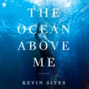 The Ocean Above Me : A Novel - eAudiobook