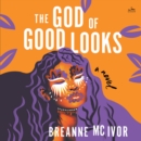 The God of Good Looks : A Novel - eAudiobook