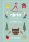 Njuta : Enjoy, Delight In: The Swedish Art of Savoring the Moment - eBook