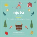 Njuta : Enjoy, Delight In: The Swedish Art of Savoring the Moment - eAudiobook