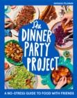 The Dinner Party Project : A No-Stress Guide to Food with Friends - eBook