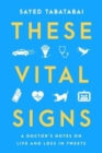 These Vital Signs : A Doctor's Notes on Life and Loss in Tweets - Book