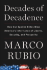 Decades of Decadence : How Our Spoiled Elites Blew America's Inheritance of Liberty, Security, and Prosperity - eBook