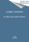 Come Hungry : Salads, Meals, and Sweets for People Who Live to Eat - Book
