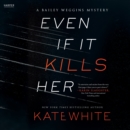Even If It Kills Her : A Bailey Weggins Mystery - eAudiobook
